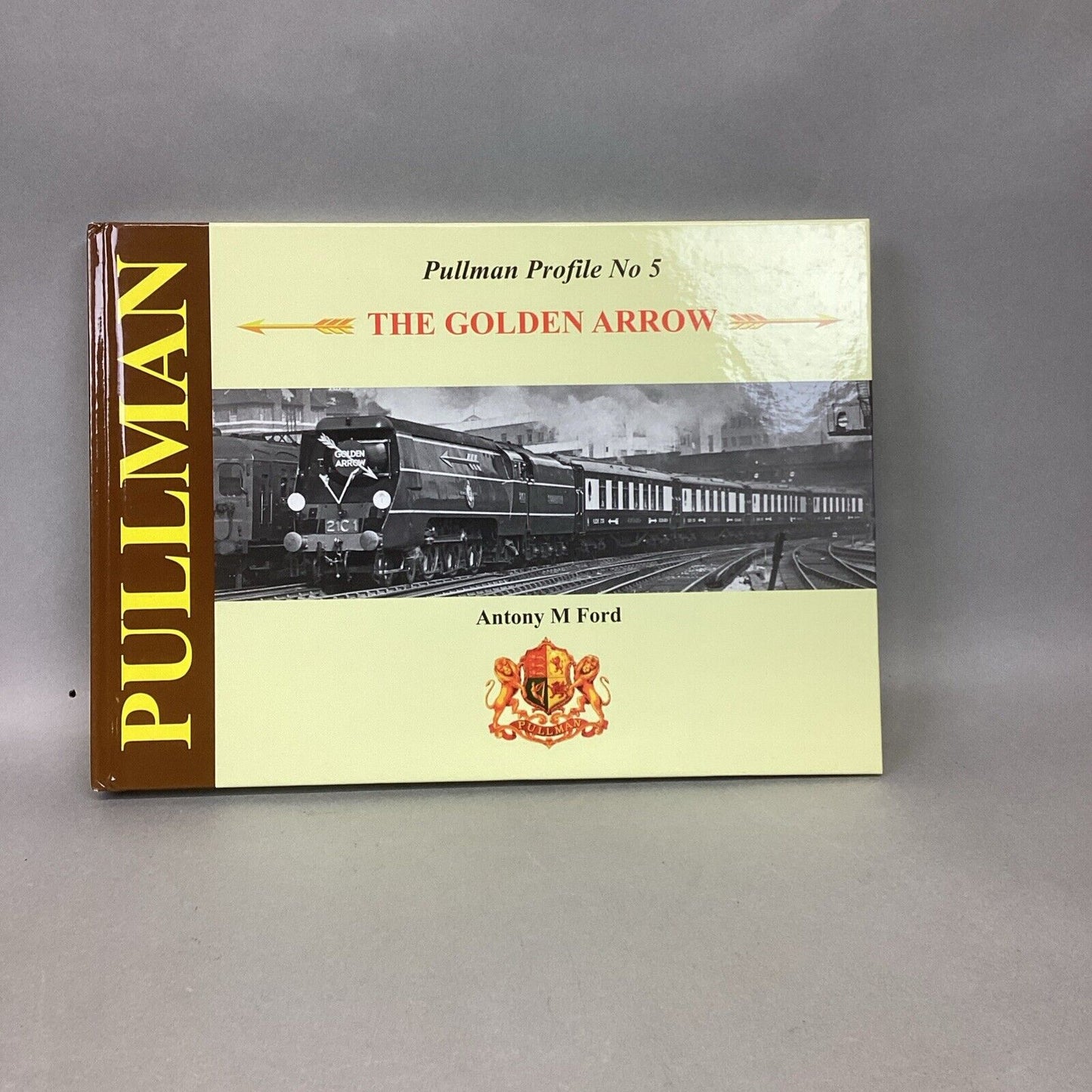 Pullman Profile No.5: The Golden Arrow - Antony M. Ford - 2018