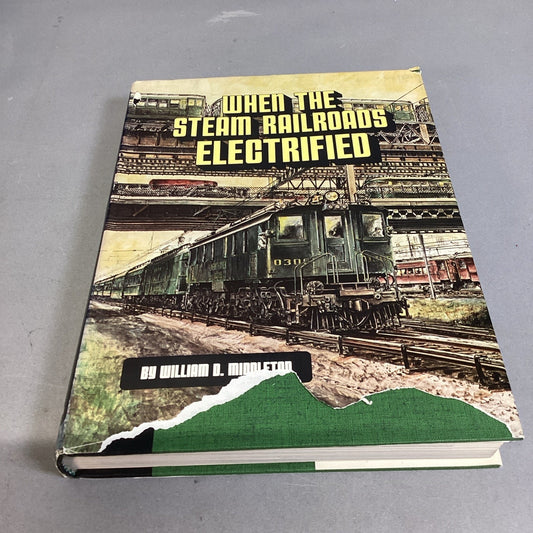 When The Steam Railroads Electrified By William Middleton 1974 1 Ed. Hardcover