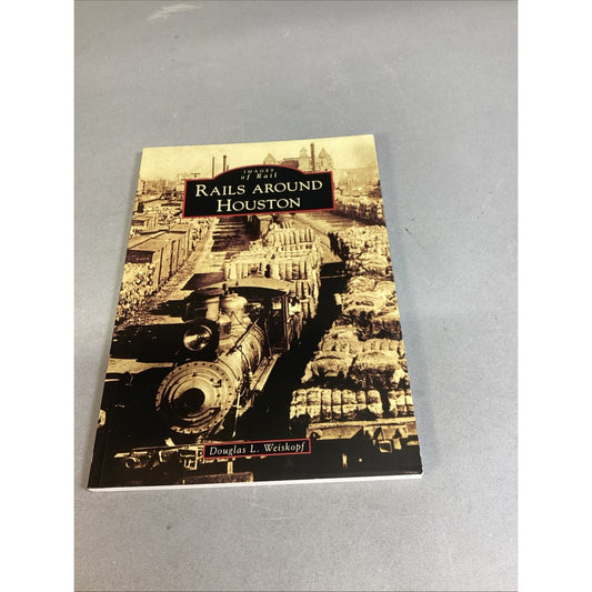 Images Of Rail - Rails Around Houston Paperback Douglas L. Weiskopf