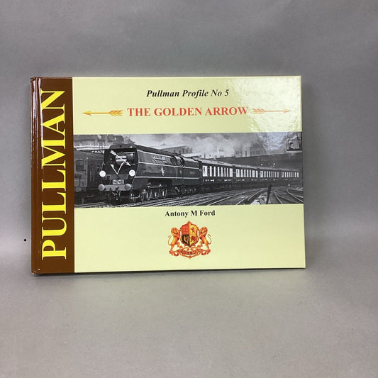 Pullman Profile No.5: The Golden Arrow - Antony M. Ford - 2018
